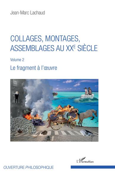 Collages, montages, assemblages au XXe siècle, Volume 2 - Le fragment à l'oeuvre (9782343143965-front-cover)