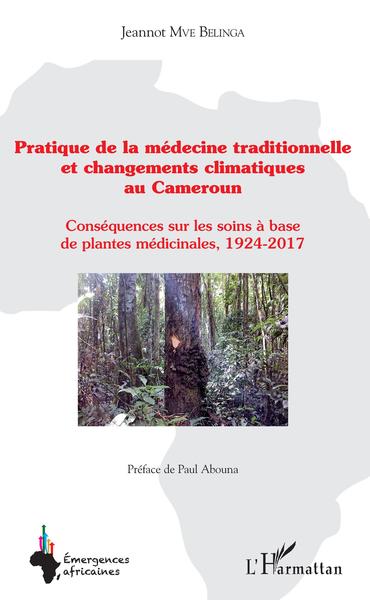 Pratique de la médecine traditionnelle et changements climatiques au Cameroun, Conséquences sur les soins à base de plantes médi (9782343175287-front-cover)