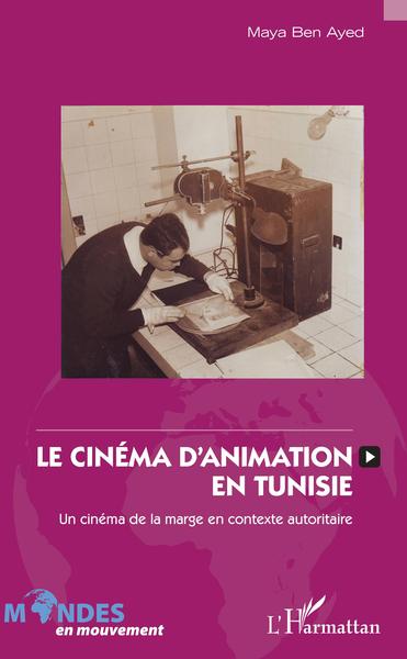 Le cinéma d'animation en Tunisie, Un cinéma de la marge en contexte autoritaire (9782343184593-front-cover)