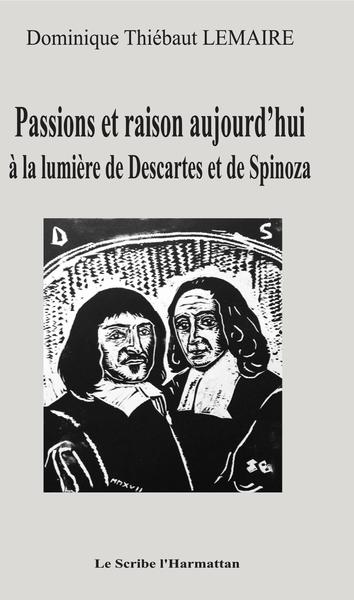 Passions et raison aujourd'hui, à la lumière de Descartes et de Spinoza (9782343141060-front-cover)