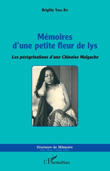 Mémoires d'une petite fleur de lys, Les pérégrinations d'une Chinoise Malgache (9782343132679-front-cover)