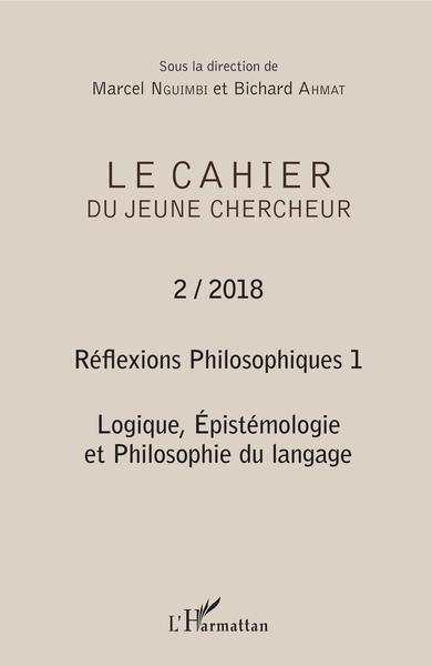 Cahier du jeune chercheur, Réflexions philosophiques 1, Logique, Epistémologie et Philosophie du langage (9782343150970-front-cover)