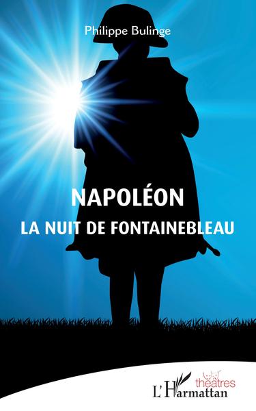 Napoléon, La nuit de Fontainebleau (9782343176611-front-cover)