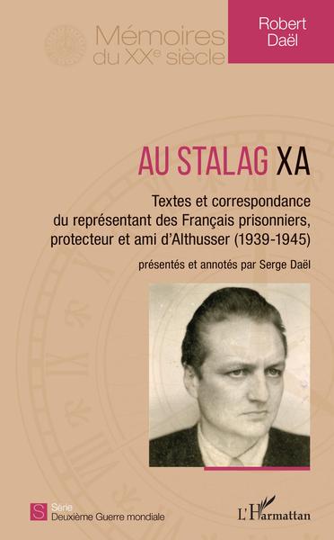Au Stalag XA, Textes et correspondance du représentant des Français prisonniers, protecteur et ami d'Althusser (1939-1945) (9782343175560-front-cover)