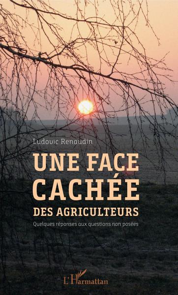 Une face cachée des agriculteurs, Quelques réponses aux questions non posées (9782343162096-front-cover)