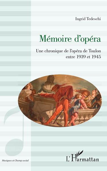 Mémoire d'opéra, Une chronique de l'opéra de Toulon entre 1939 et 1945 (9782343178004-front-cover)