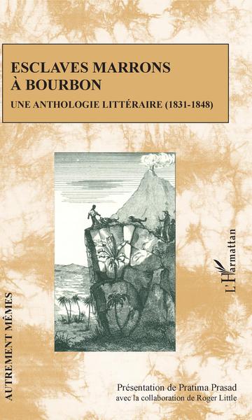 Esclaves marrons à Bourbon, Une anthologie littéraire (1831-1848) (9782343193922-front-cover)