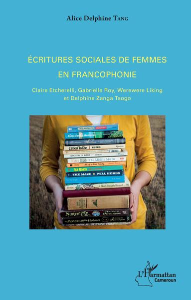 Ecritures sociales de femmes en francophonie, Claire Etcherelli, Gabrielle Roy, Werewere Liking et Delphine Zanga Tsogo (9782343128252-front-cover)