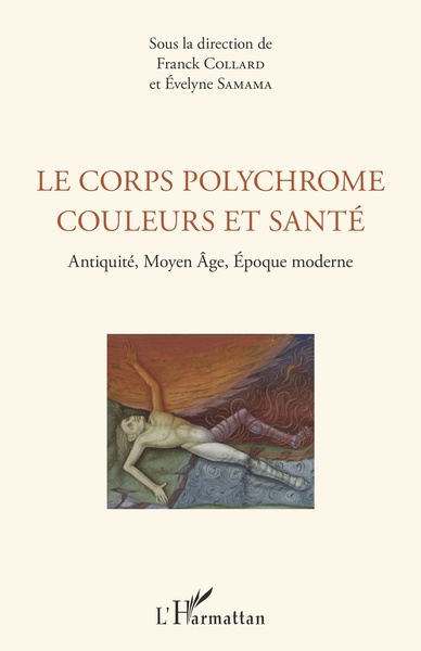 Le corps polychrome couleurs et santé, Antiquité, Moyen Âge, Époque moderne (9782343159317-front-cover)