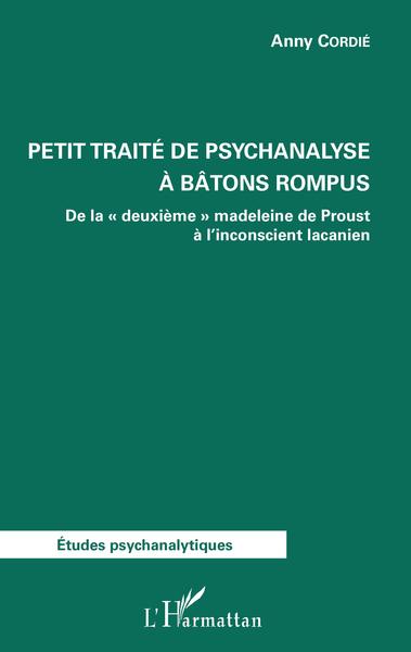 Petit traité de psychanalyse à batons rompus, De la "deuxième" madeleine de Proust à l'inconscient lacanien (9782343152691-front-cover)