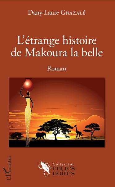 L'étrange histoire de Makoura la belle, Roman (9782343115733-front-cover)