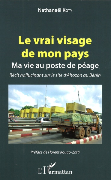 Le vrai visage de mon pays, Ma vie au poste de péage - Récit hallucinant sur le site d'Ahozon au Bénin (9782343118567-front-cover)