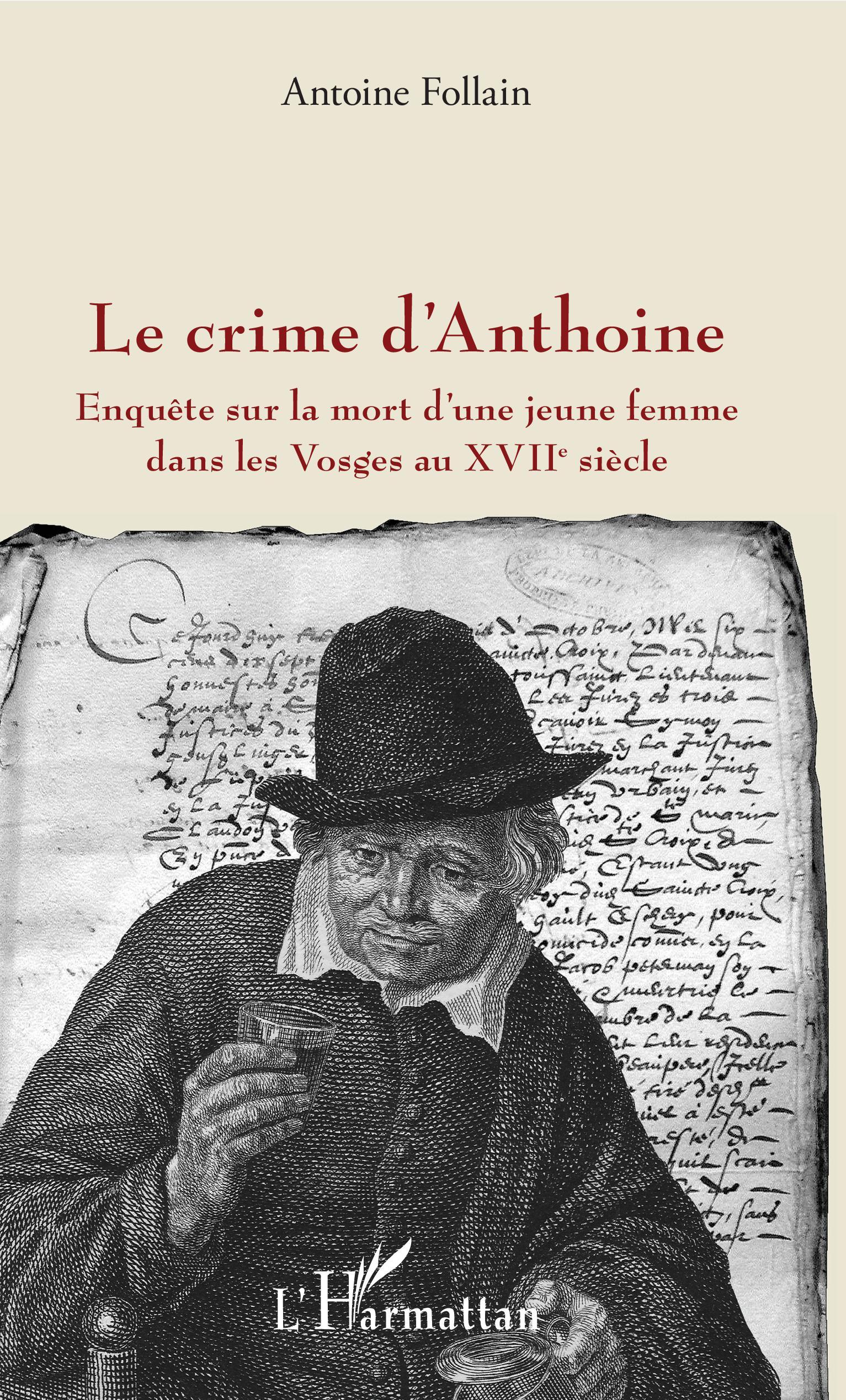 Le crime d'Anthoine, Enquête sur la mort d'une jeune femme dans les Vosges au XVIIe siècle (9782343128894-front-cover)