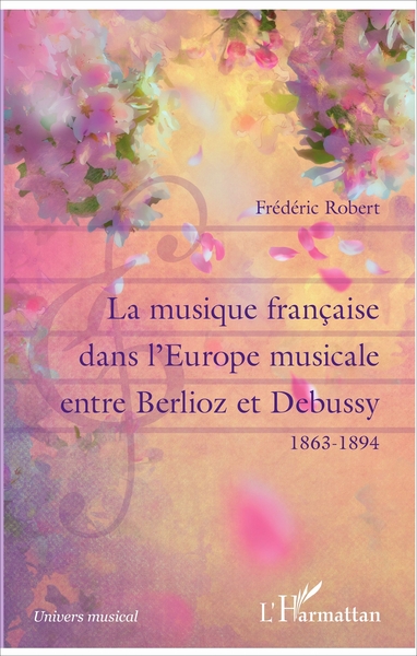 La musique française dans l'Europe musicale entre Berlioz et Debussy, 1863-1894 (9782343112596-front-cover)
