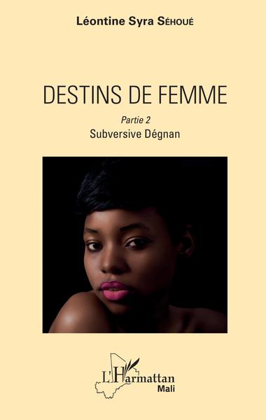 Destins de femme, Partie 2 - Subversive Dégnan (9782343146881-front-cover)