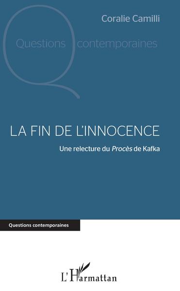 La fin de l'innocence, Une relecture du Procès de Kafka (9782343193878-front-cover)