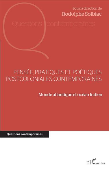Pensée, pratiques et poétiques postcoloniales contemporaines, Monde atlantique et océan Indien (9782343151922-front-cover)