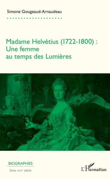 Madame Helvétius (1722-1800), Une femme au temps des Lumières (9782343192932-front-cover)