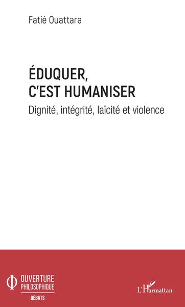 Eduquer c'est humaniser, Dignité, intégrité, laïcité et violence (9782343194158-front-cover)