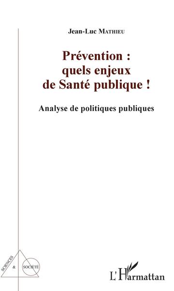 Prévention : quels enjeux de Santé publique !, Analyse de politiques publiques (9782343142999-front-cover)