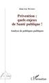 Prévention : quels enjeux de Santé publique !, Analyse de politiques publiques (9782343142999-front-cover)