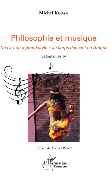 Philosophie et musique, De l'art du "grand style" au corps dansant en Afrique - Esthétique IV (9782343140292-front-cover)