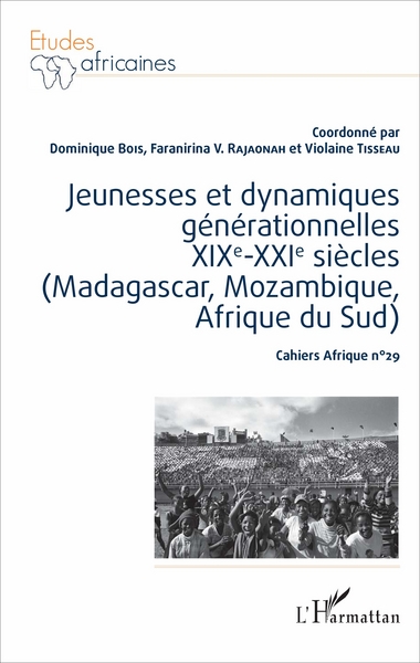 Jeunesses et dynamiques générationnelles XIXe-XXIe siècles (Madagascar, Mozambique, Afrique du Sud), Cahiers Afrique n°29 (9782343108735-front-cover)