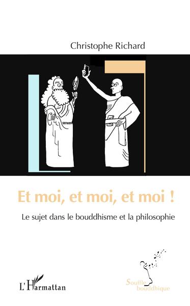Et moi, et moi, et moi !, Le sujet dans le bouddhisme et la philosophie (9782343172514-front-cover)