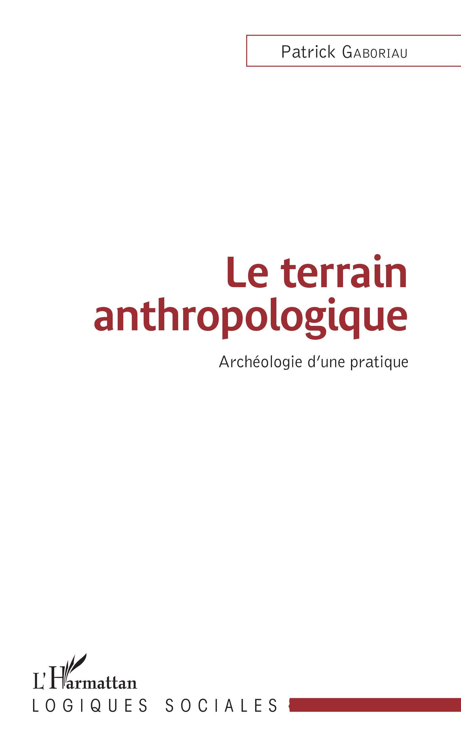 Le terrain anthropologique, Archéologie d'une pratique (9782343157375-front-cover)