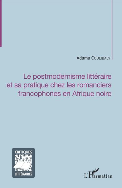 Le postmodernisme littéraire et sa pratique chez les romanciers francophones en Afrique noire (9782343120508-front-cover)