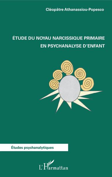 Etude du noyau narcissique primaire en psychanalyse d'enfant (9782343188911-front-cover)