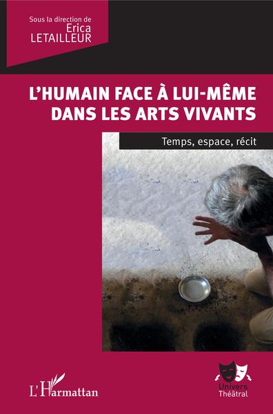 L'humain face à lui-même dans les arts vivants, Temps, espace, récit (9782343126371-front-cover)