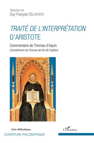 Traité de l'interprétation d'Aristote, Commentaire de Thomas d'Aquin - (Complément de Thomas de Vio dit Cajétan) (9782343161129-front-cover)