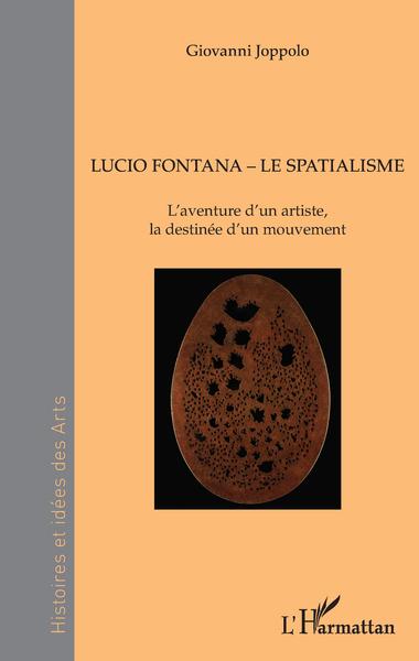 Lucio Fontana - Le Spatialisme, L'aventure d'un artiste, la destinée d'un mouvement (9782343125145-front-cover)