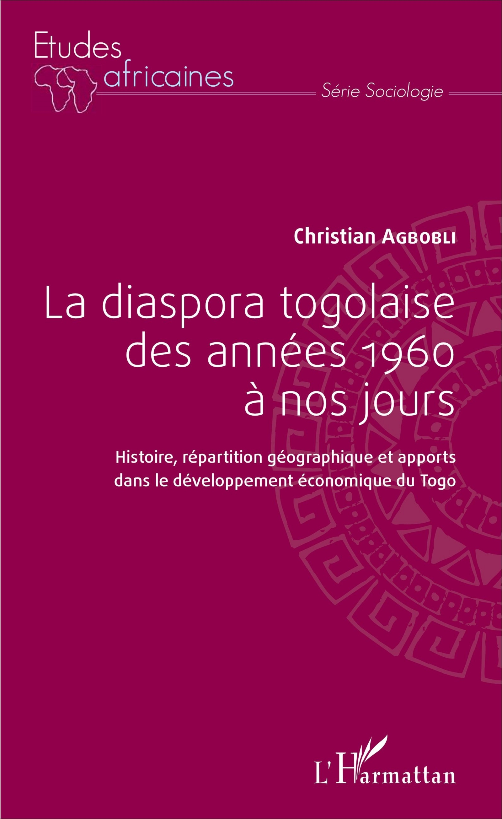 La diaspora togolaise des années 1960 à nos jours, Histoire, répartition géographique et apports dans le développement économiqu (9782343118543-front-cover)