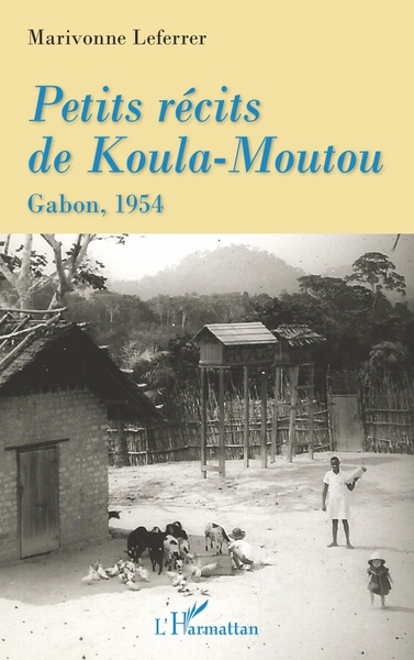 Petits récits de Koula-Moutou, Gabon, 1954 (9782343197470-front-cover)
