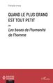 Quand le plus grand est tout petit, Ou Les bases de l'humanité de l'homme (9782343169484-front-cover)