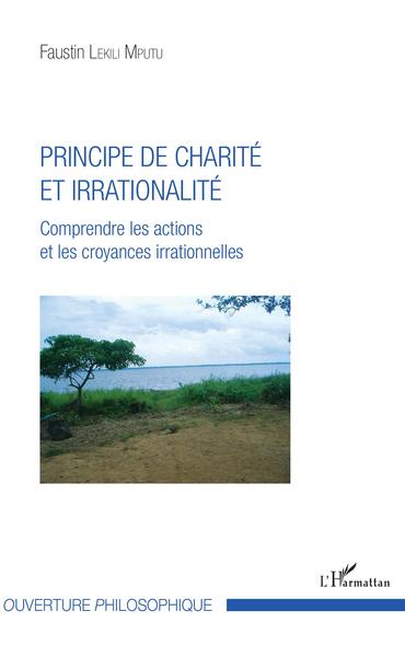 Principe de charité et irrationalité, Comprendre les actions et les croyances irrationnelles (9782343138367-front-cover)