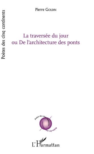 La Traversée du jour, ou de l'architecture des ponts (9782343173900-front-cover)