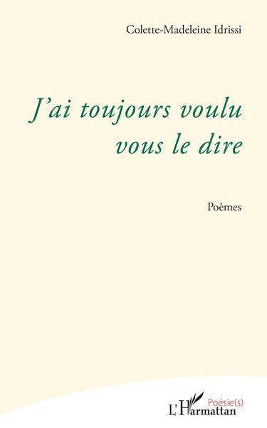 J'ai toujours voulu vous le dire, Poèmes (9782343194851-front-cover)