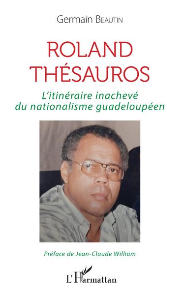 Roland Thésauros, L'itinéraire inachevé du nationalisme guadeloupéen (9782343177472-front-cover)
