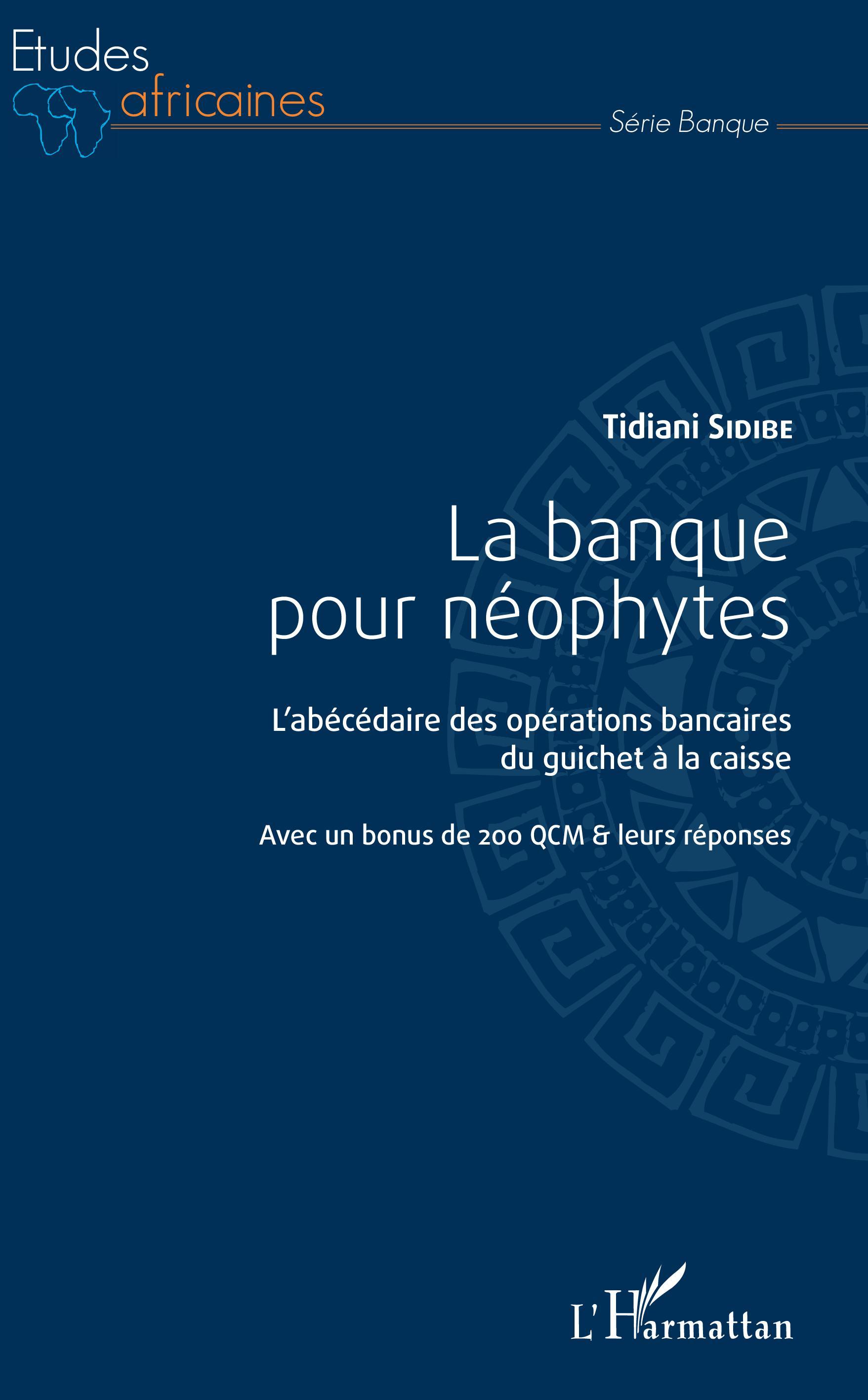 La banque pour néophytes, L'abécédaire des opérations bancaires du guichet à la caisse - Avec un bonus de 200 QCM & leurs répons (9782343123165-front-cover)