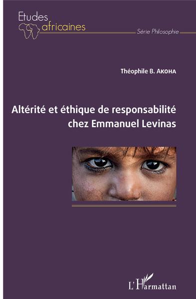 Altérité et éthique de responsabilité chez Emmanuel Levinas (9782343164175-front-cover)