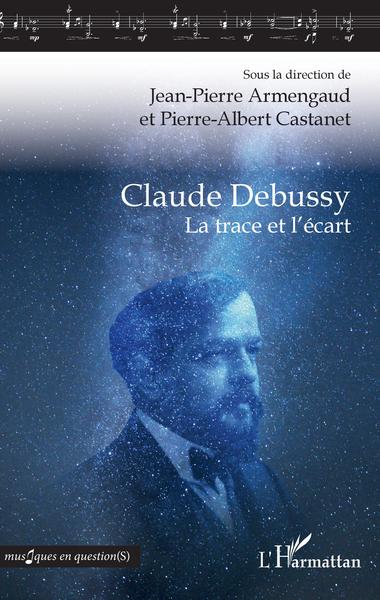 Claude Debussy, La trace et l'écart (9782343156347-front-cover)