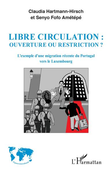 Libre circulation : ouverture ou restriction ?, L'exemple d'une migration récente du Portugal vers le Luxembourg (9782343137841-front-cover)