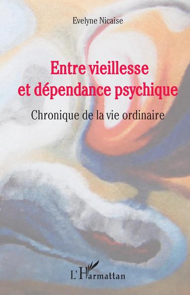 Entre vieillesse et dépendance psychique (9782343171043-front-cover)