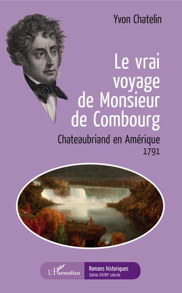 Le vrai voyage de Monsieur de Combourg, Chateaubriand en Amérique - 1791 (9782343138695-front-cover)