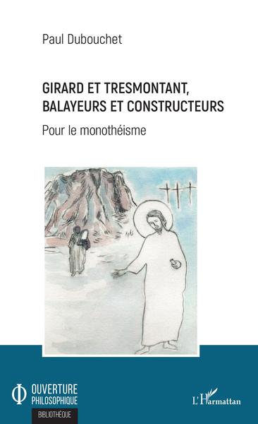 Girard et Tresmontant, balayeurs et constructeurs, Pour le monothéisme (9782343164274-front-cover)