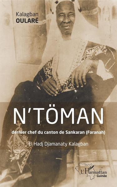 N'TOMAN dernier chef du canton de Sankaran (Faranah), El Hadj Djamanaty Kalagban (9782343174242-front-cover)
