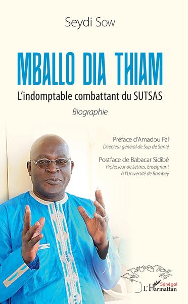 Mballo Dia Thiam. L'indomptable combattant du SUTSAS, Biographie (9782343184500-front-cover)